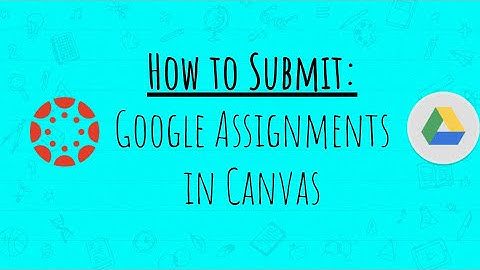 How to Submit Google Assignment in Canvas