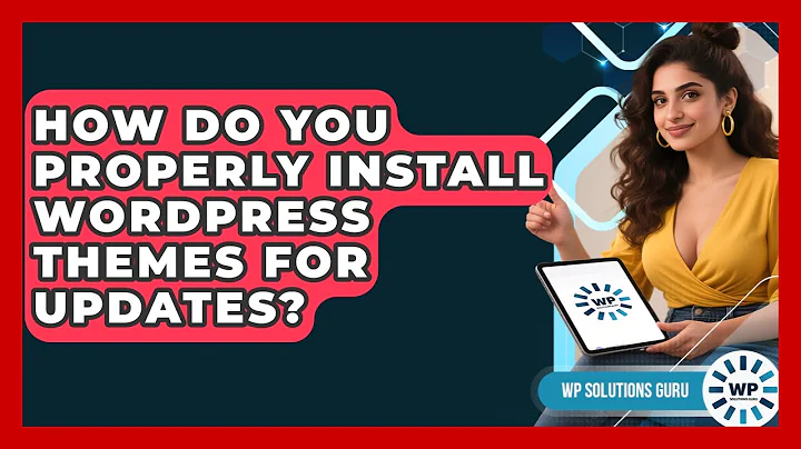 How Do You Properly Install WordPress Themes For Updates? - WP Solutions Guru