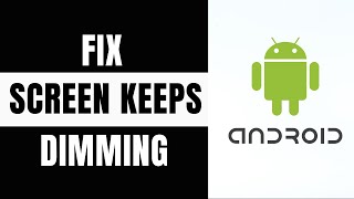 How to Fix Screen Keeps Dimming on Android | 2024 Guide