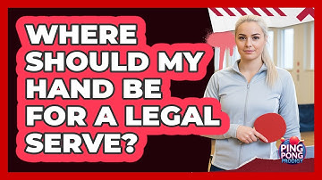 Where Should My Hand Be For A Legal Serve?