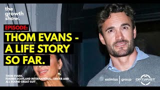 THOM EVANS - LIFE STORY SO FAR - THE GROWTH SHOW