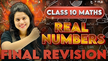 REAL NUMBERS | FINAL REVISION | CLASS 10 BOARDS 2025