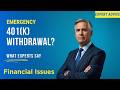 “Emergency Withdrawal From Your 401(k)? What Experts Say”                           Financial Issues