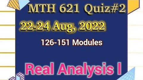 MTH621 Quiz No.2 August 22-24, 2022| MTH 621 💯% Correct Solution | Real Analysis l Quiz#2