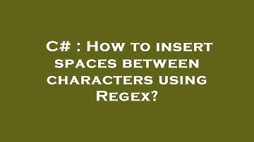C# : How to insert spaces between characters using Regex?