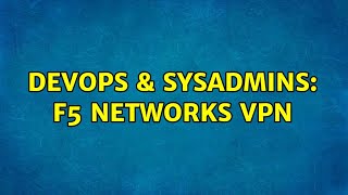 DevOps & SysAdmins: F5 Networks VPN (3 Solutions!!) Profile