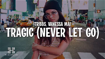 Tribbs, Vanessa Mai - Tragic (Never Let Go) Lyrics