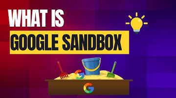 What’s Google Sandbox? Everything You Need to Know About Google’s Ranking Filter