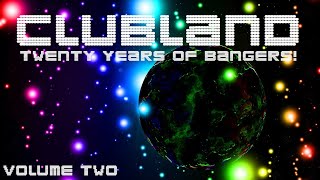 CLUBLAND - 20 YEARS OF BANGERS VOLUME TWO!