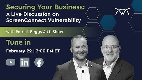 Securing Your Business: A Live Discussion on ScreenConnect Vulnerability and Cybersecurity Hygiene