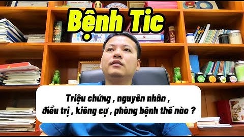Bệnh Tic Triệu Chứng, Nguyên Nhân, Điều Trị, Kiêng Cự, Phòng Bệnh Như Nào ? || Bác sĩ Lá Văn Khôi