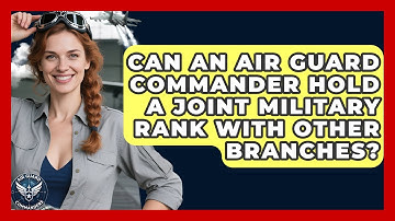 Can an Air Guard Commander Hold a Joint Military Rank With Other Branches? - Air Guard Commanders