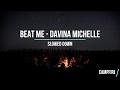 Beat Me - Davina Michelle (SLOWED)