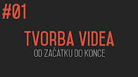 Tvorba videa od začátku do konce #01 - ÚVOD
