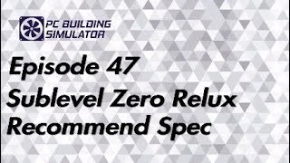 Sublevel Zero Relux (Recommend Spec) episode 47 Pc Building Simulator PS4 gameplay