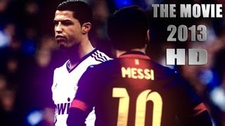 Cristiano Ronaldo Vs Lionel Messi 2012/2013 The Movie