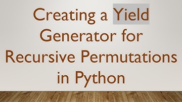 Creating a Yield Generator for Recursive Permutations in Python