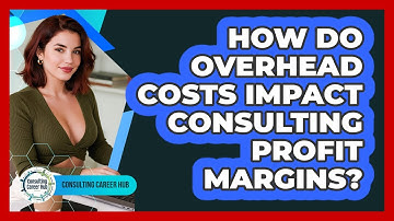 How Do Overhead Costs Impact Consulting Profit Margins? - Consulting Career Hub