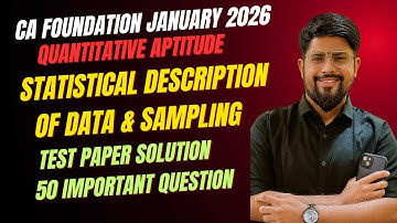 Statistical Description of Data & Sampling I 50 important Test paper Solution I CA Foundation jan’26
