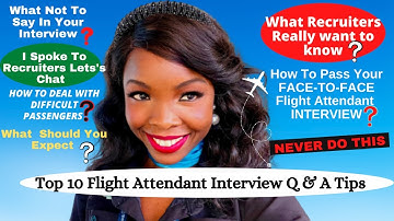 FLIGHT ATTENDANT INTERVIEW QUESTIONS AND ANSWERS | TIPS & WHAT NOT TO DO