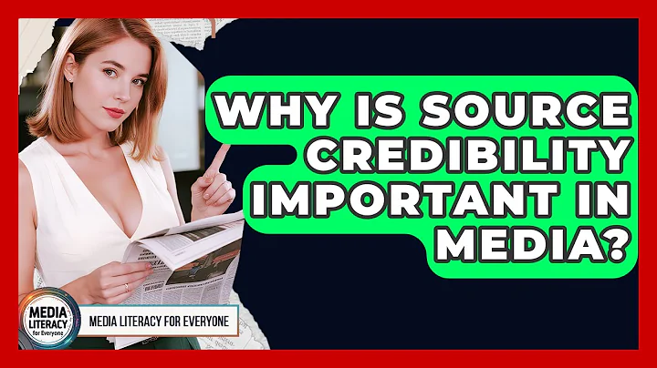 Why Is Source Credibility Important In Media? - Media Literacy For Everyone