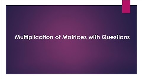 Multiplication of matrices and questions based on them (Part 3)