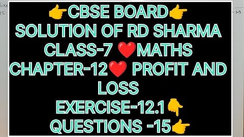 CLASS-7 SOLUTION OF RD SHARMA MATHS, CHAPTER-12 PROFIT AND LOSS, EXERCISE-12.1, QUESTIONS-15