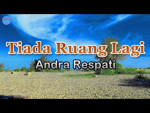 Tiada Ruang Lagi - Andra Respati (lirik Lagu) | Lagu Indonesia  ~ jangan paksa aku menilai class=