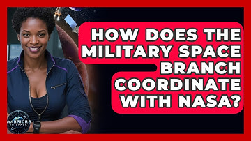 How Does the Military Space Branch Coordinate With NASA? - Warriors In Space