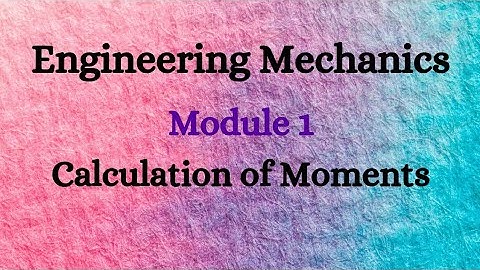 Engineering Mechanics - Module 1 - Video 10 - Calculation of Moments