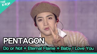 PENTAGON (펜타곤), Do or Not + Eternal Flame (불꽃) + Baby I Love You [GEE 2021]