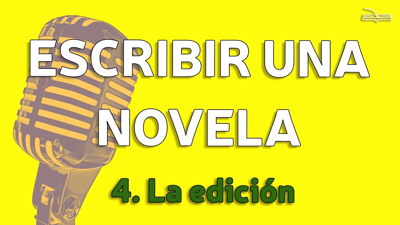 ESCRIBIR UNA NOVELA Parte 4: La edición