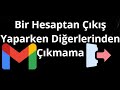 Bir Gmail Hesabından Çıkış Yaparken Diğer Hesaplardan Çıkış Yapmama Nasıl Sağlanır?
