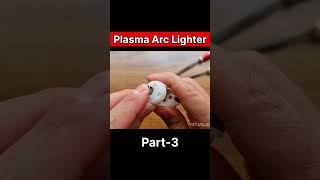 How To Make Plasma Arc Lighter Part-3 #shorts
