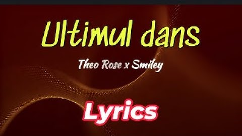 Theo Rose x ‪@Smiley‬ - Ultimul dans - Lyrics
