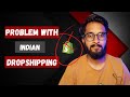 🔴BIG PROBLEM WITH INDIAN DROPSHIPPING | SHOULD I START INDIAN DROPSHIPPING IN 2022 HINDI