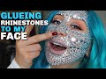 GLUEING 1000 RHINESTONES TO MY FACE