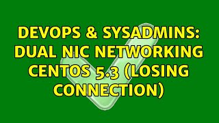 DevOps & SysAdmins: Dual NIC Networking CentOS 5.3 (losing connection) (2 Solutions!!)