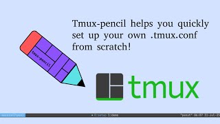 Tmux-pencil, a tool helps you quickly set up your own .tmux.conf from scratch without any plugins.