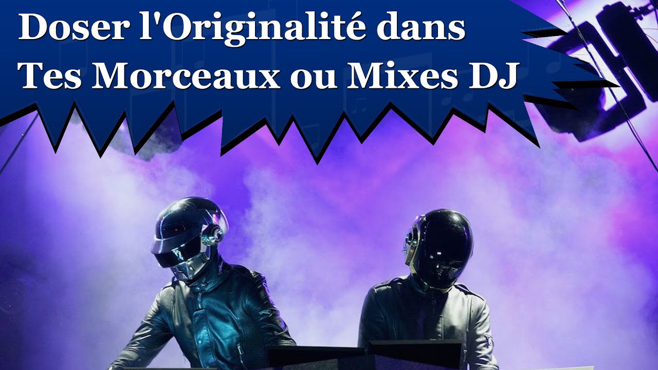 COMMENT DOSER L'ORIGINALITÉ DANS TES MORCEAUX DE MUSIQUE (OU MIXES DJ)