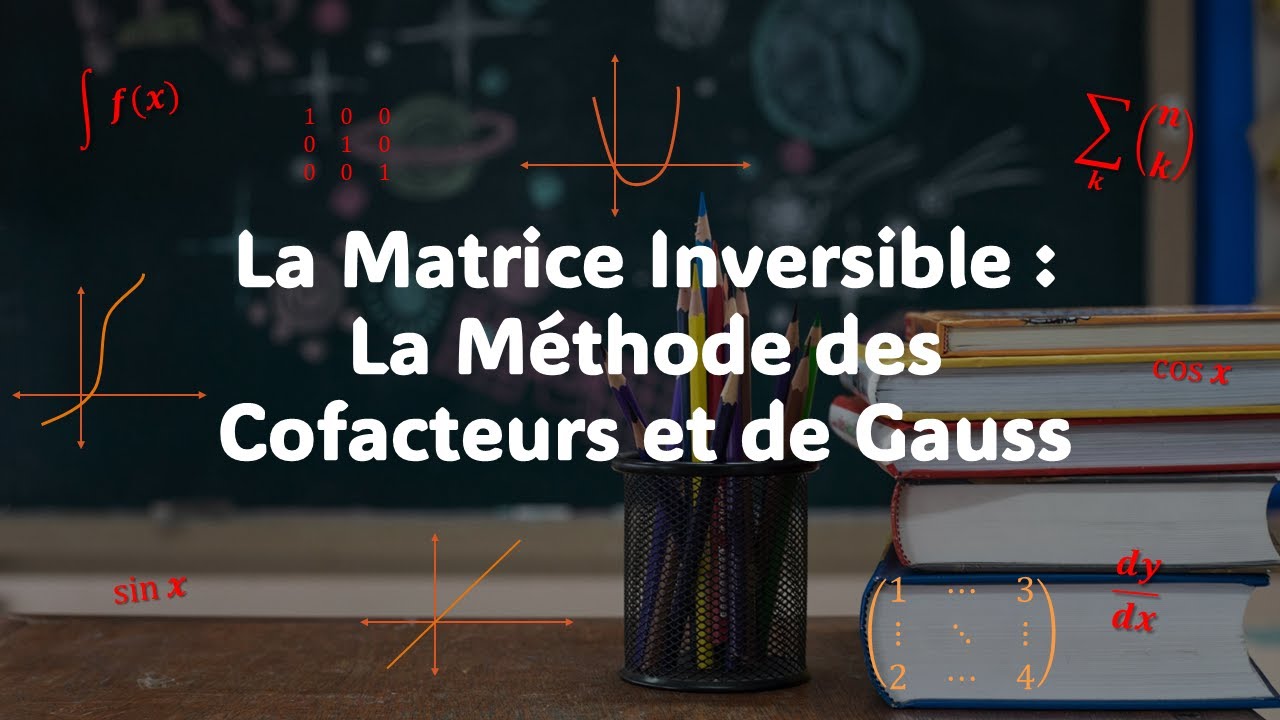 La Matrice Inversible : La Méthode des Cofacteurs et de Gauss