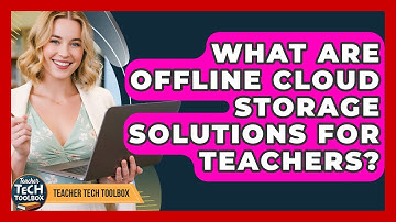 What Are Offline Cloud Storage Solutions For Teachers? - Teacher Tech Toolbox