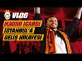 VLOG | Mauro Icardi, Galatasaray için İstanbul&#39;da!