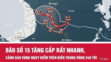 Bão số 15 tăng cấp rất nhanh, cảnh báo vùng nguy hiểm trên biển trong vòng 24h tới | VTV24