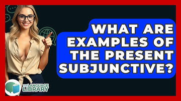 What Are Examples Of The Present Subjunctive? - The Language Library