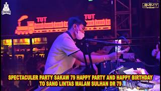 Spectacular Party Sakaw 79 Happy Party And Happy Birthday To Sang Lintas Malam Sulhan Dr 79