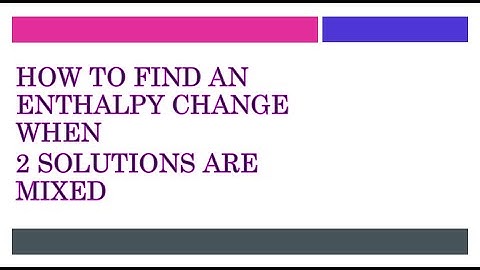 How to find the enthalpy change when mixing 2 solutions