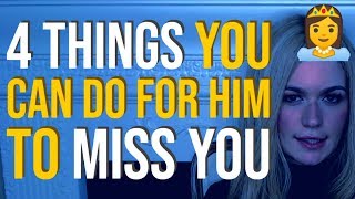 4 Things You Can Do For Him To Miss You ??