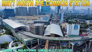 UPDATE NGAYONG UMAGA 07/30/2026 MRT7 NORTH AVE COMMON STATION UNIFIED GRAND CENTRAL STATION UPDATE 