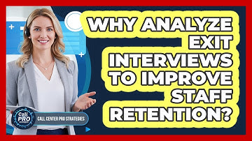 Why Analyze Exit Interviews To Improve Staff Retention?